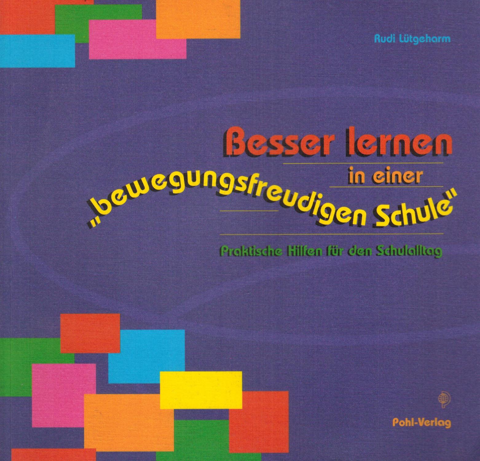 Besser lernen in einer bewegungsfreudigen Schule: Praktische Hilfen für den Schulalltag - Lütgeharm, Rudi