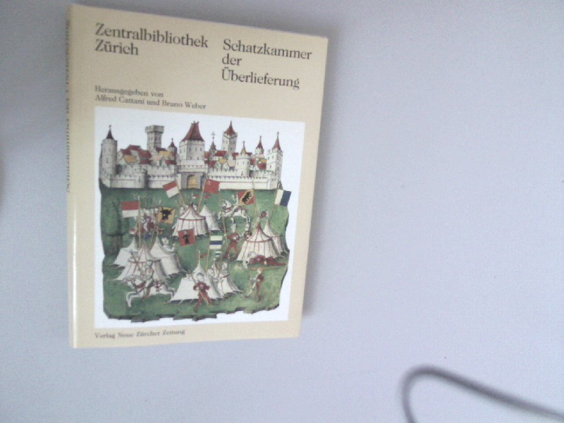 Schatzkammer der Überlieferung. Kostbarkeiten aus der Zentralbibliothek Zürich. - Cattani, Alfred und Bruno Weber,