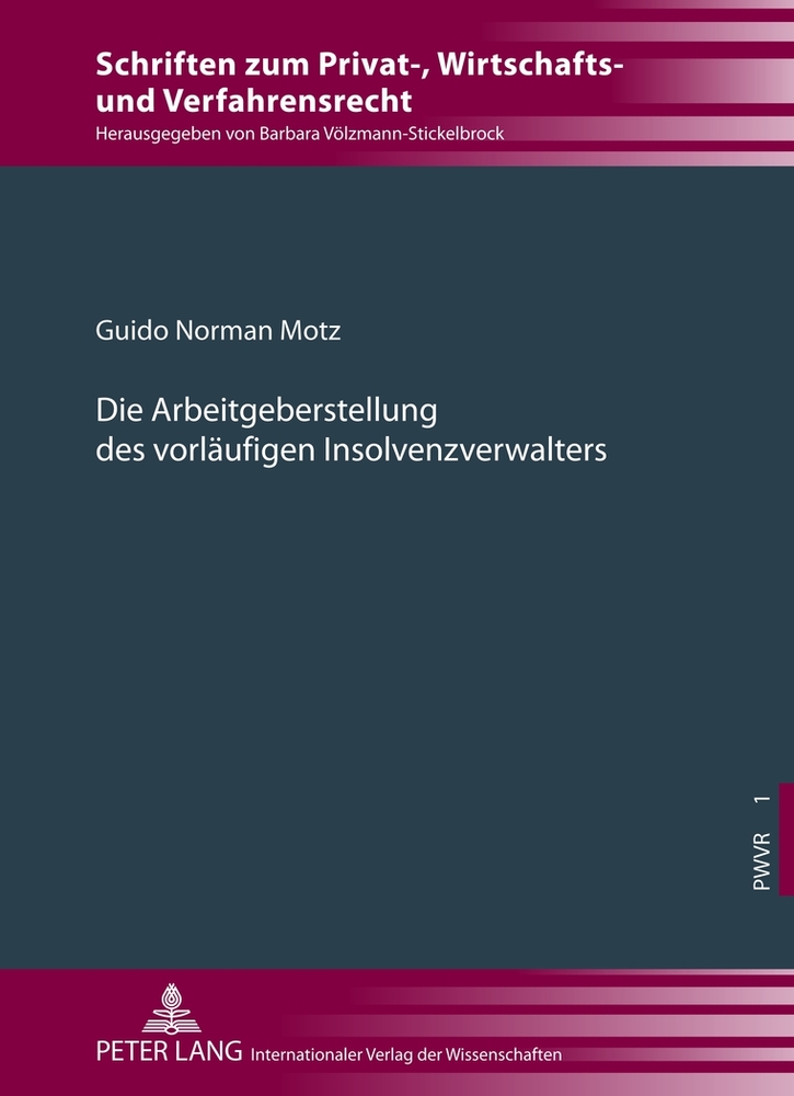 Die Arbeitgeberstellung des vorläufigen Insolvenzverwalters. Schriften zum Privat-, Wirtschafts- und Verfahrensrecht ; Bd. 1. - Motz, Guido Norman