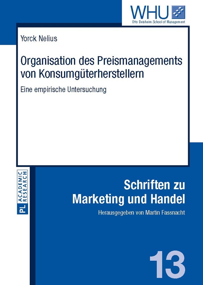 Organisation des Preismanagements von Konsumgüterherstellern : eine empirische Untersuchung. [WHU, Otto Beisheim School of Management] / Schriften zu Marketing und Handel ; Bd. 13. - Nelius, Yorck