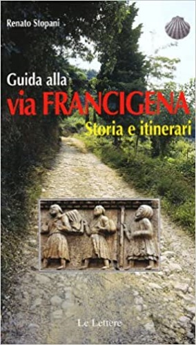 Guida alla via Francigena. Storia e itinerari. - Stopani,Renato.