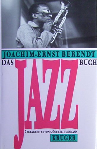Das Jazzbuch. Von New Orleans bis in die achtziger Jahre Überarb. u. fortgeführt von Günther Huesmann. Mit ausführlicher Diskographie. - Berendt, Joachim Ernst