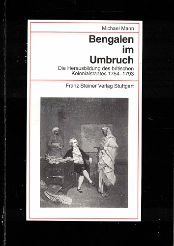 Bengalen im Umbruch. Die Herausbildung des britischen Kolonialstaates 1754-1793 - Mann, Michael