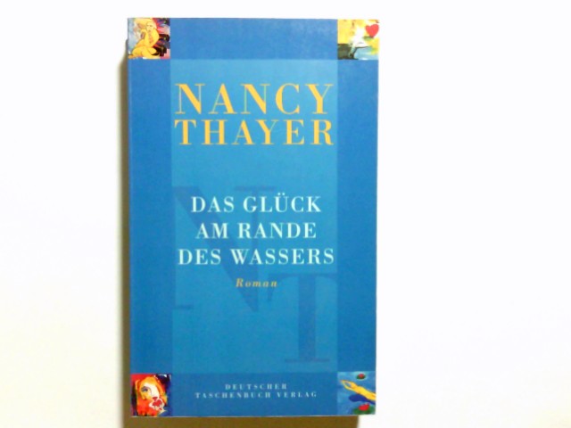 Das Glück am Rande des Wassers : Roman. Dt. von Gesine Strempel / dtv ; 12104 - Thayer, Nancy
