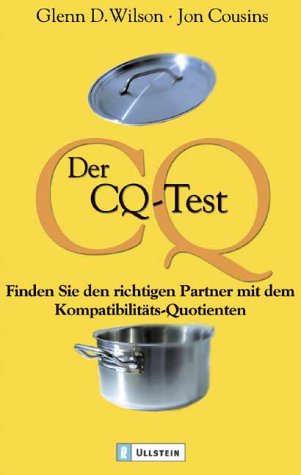 Der CQ-Test : finden Sie den richtigen Partner mit dem Kompatibilitäts-Quotienten. Jon Cousins. Aus dem Engl. von Gertrud und Martin Bauer / Ullstein ; 36667 - Wilson, Glenn D. und Jon Cousins