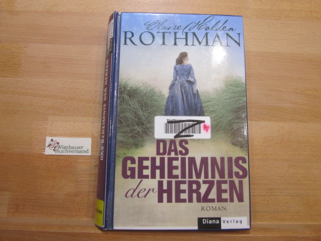 Das Geheimnis der Herzen : Roman. Claire Holden Rothman. Aus dem kanad. Engl. von Adelheid Zöfel - Rothman, Claire und Adelheid (Übers.) Zöfel