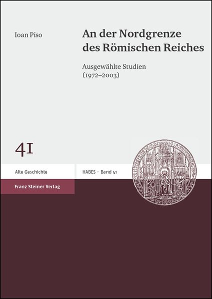 An der Nordgrenze des Römischen Reiches: Ausgewählte Studien (1972-2003) (Heidelberger althistorische Beiträge und epigraphische Studien (HABES), Band 41). - Piso, Ioan