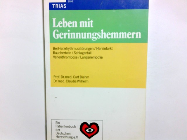 Leben mit Gerinnungshemmern : bei Herzrhythmusstörungen, Herzinfarkt, Raucherbein, Schlaganfall, Venenthrombose, Lungenembolie. ; Claudia Wilhelm. [Textzeichn.: Friedrich Hartmann] / Ein Patientenbuch der Deutschen Herzstiftung e.V. - Diehm, Curt und Claudia Wilhelm