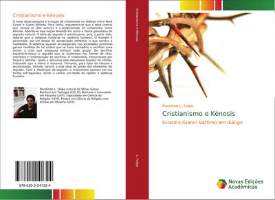 Cristianismo e Kénosis : Girard e Gianni Vattimo em diáligo - Rondinele L. Felipe