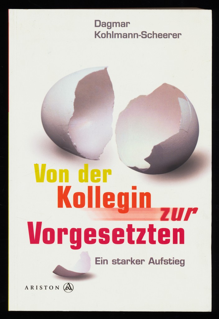 Von der Kollegin zur Vorgesetzten : Ein starker Aufstieg. - Kohlmann-Scheerer, Dagmar