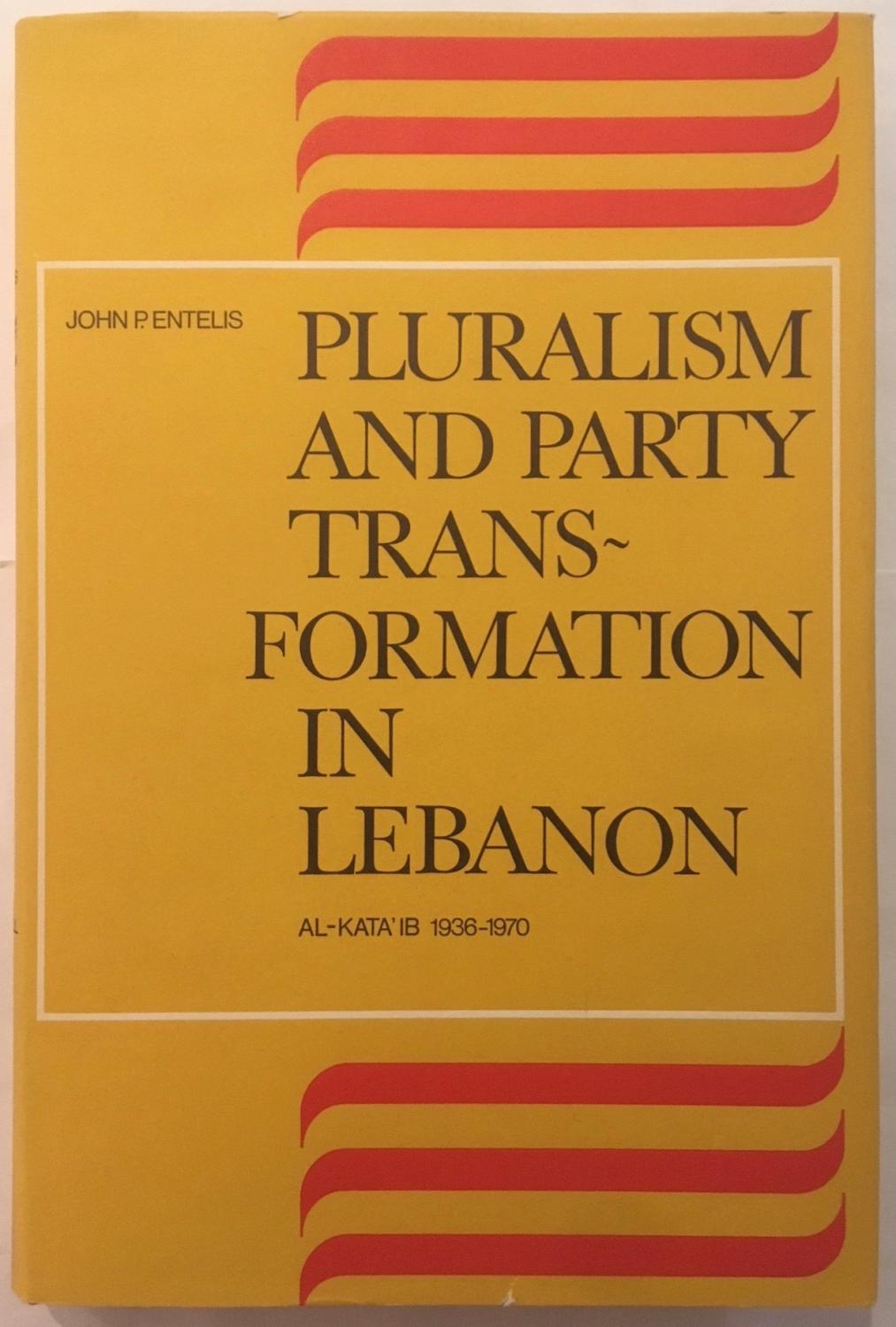 Pluralism and Party Transformation in Lebanon: Al-Kata'ib, 1936-1970 (Social, Economic and Political Studies of the Middle East, v. 10) - John P. Entelis