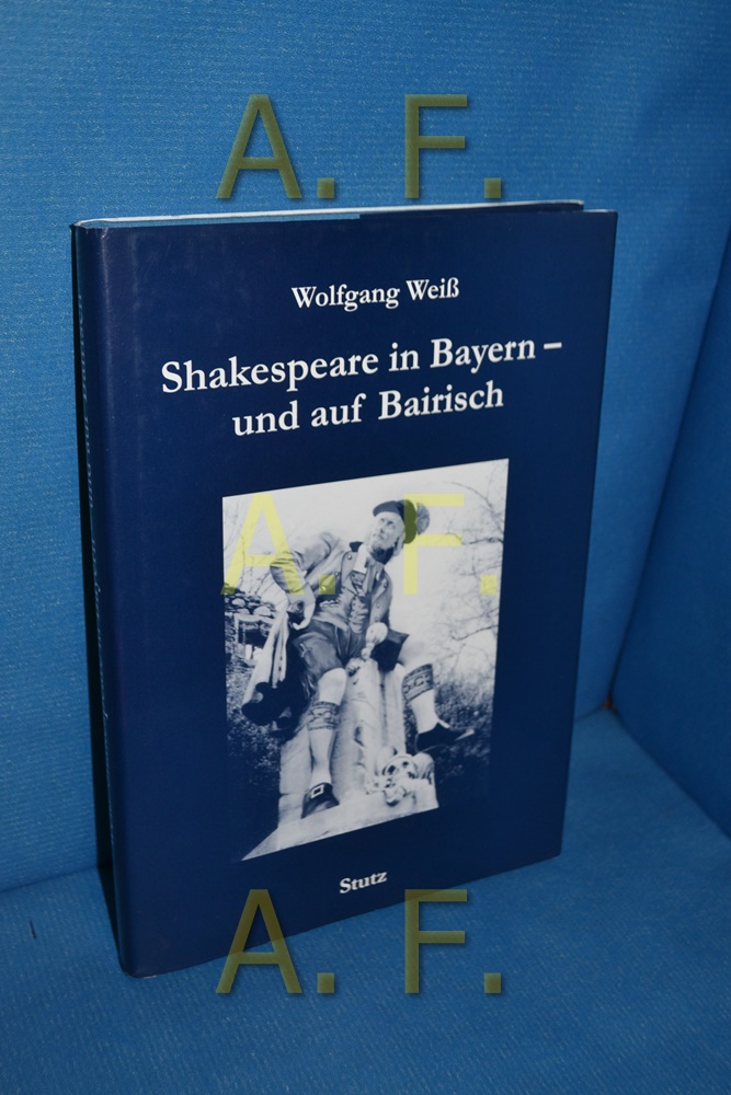 Shakespeare in Bayern - und auf Bairisch - Weiß, Wolfgang