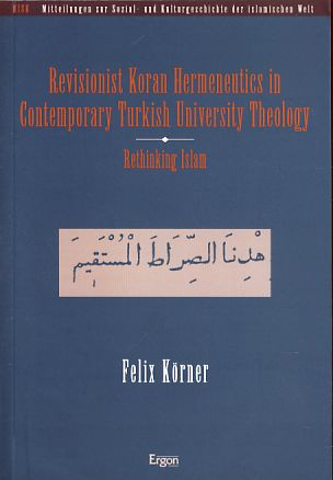 Revisionist Koran hermeneutics in contemporary Turkish university theology. Rethinking Islam. MISK 15. - Körner, Felix
