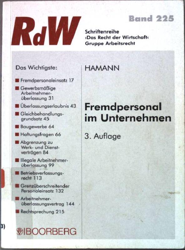 Fremdpersonal im Unternehmen : Alternativen zum Arbeitsvertrag. Das Recht der Wirtschaft / Schriftenreihe Das Recht der Wirtschaft ; Bd. 225 : Gruppe Arbeitsrecht - Hamann, Wolfgang