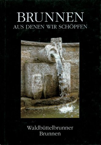 Waldbüttelbrunner Brunnen. Brunnen aus denen wir schöpfen. Fotos Reinhard Placzek ; Gregor Türk. Texte Hildegard Türk - Türk, Hildegard, Reinhard Placzek und Gregor Türk