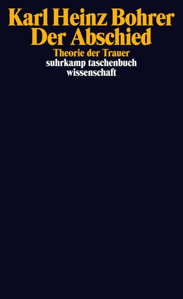 Der Abschied Theorie der Trauer: Baudelaire, Goethe, Nietzsche, Benjamin - Bohrer, Karl Heinz