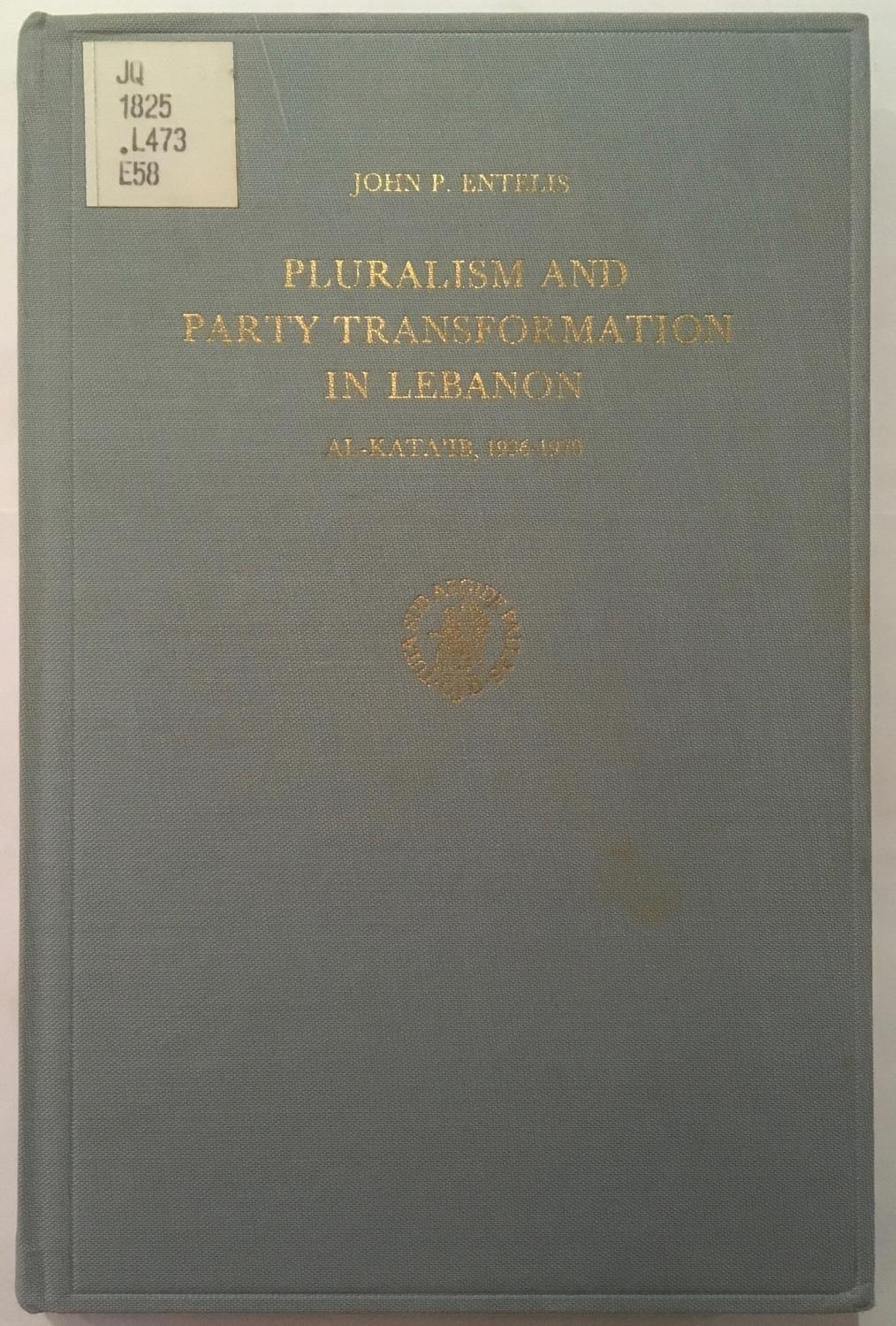 Pluralism and Party Transformation in Lebanon: Al-Kata'ib, 1936-1970 (Social, Economic and Political Studies of the Middle East, v. 10) - John P. Entelis