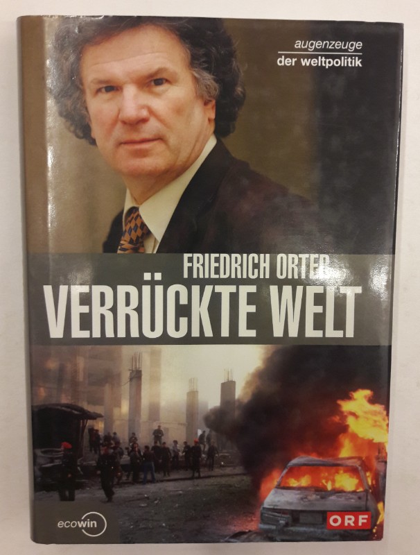 Verrückte Welt. Augenzeuge der Weltpolitik. Mit etlichen Farbabb. - Orter, Friedrich