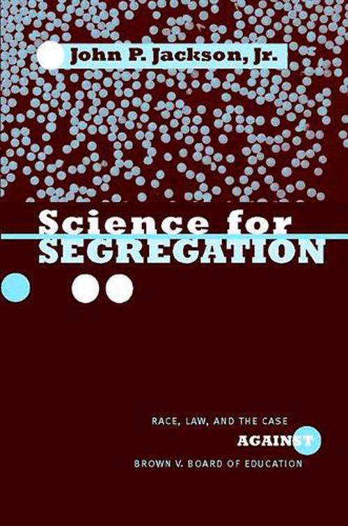 Science for Segregation: Race, Law, and the Case Against Brown V. Board of Education (Hardcover) - John P. Jr. Jackson