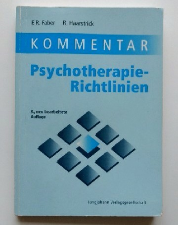 Kommentar Psychotherapie-Richtlinien : Gutachterverfahren in der Psychotherapie ; psychosomatische Grundversorgung ; Kommentar der Beihilfe-Vorschriften für Psychotherapeuten. - Faber, Franz Rudolf und Rudolf Haarstrick