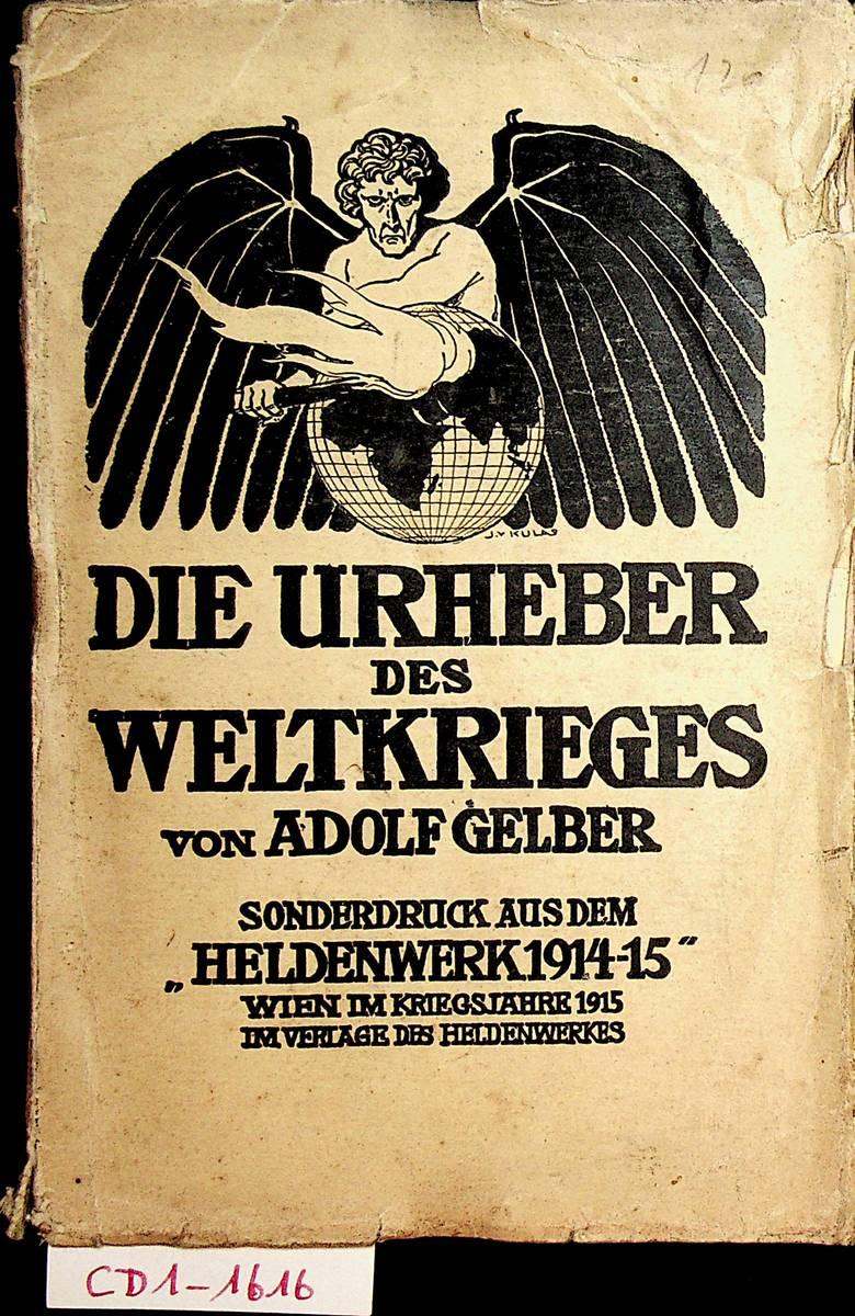Die Urheber des Weltkrieges. Sonderdruck des Geleitwortes aus dem  Heldenwerk 1914-1915 by Gelber, Adolf:: (1915)