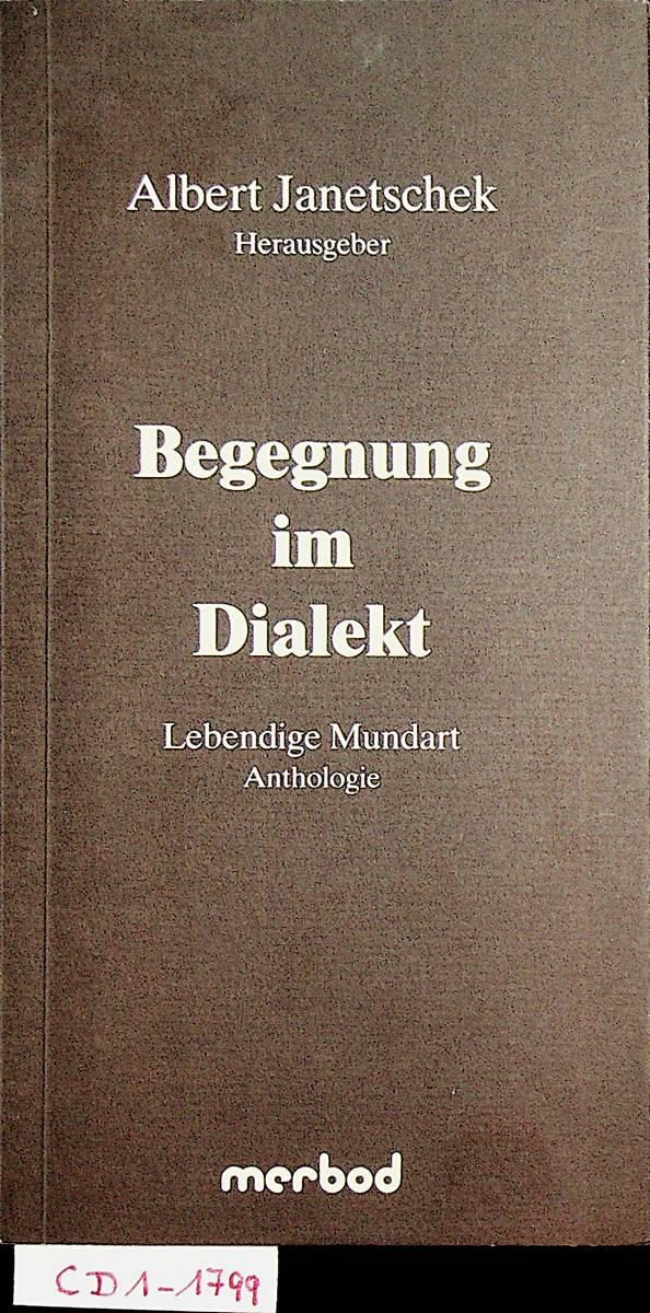 Begegnung im Dialekt : lebendige Mundart ; Anthologie - Janetschek, Albert [Hrsg.]