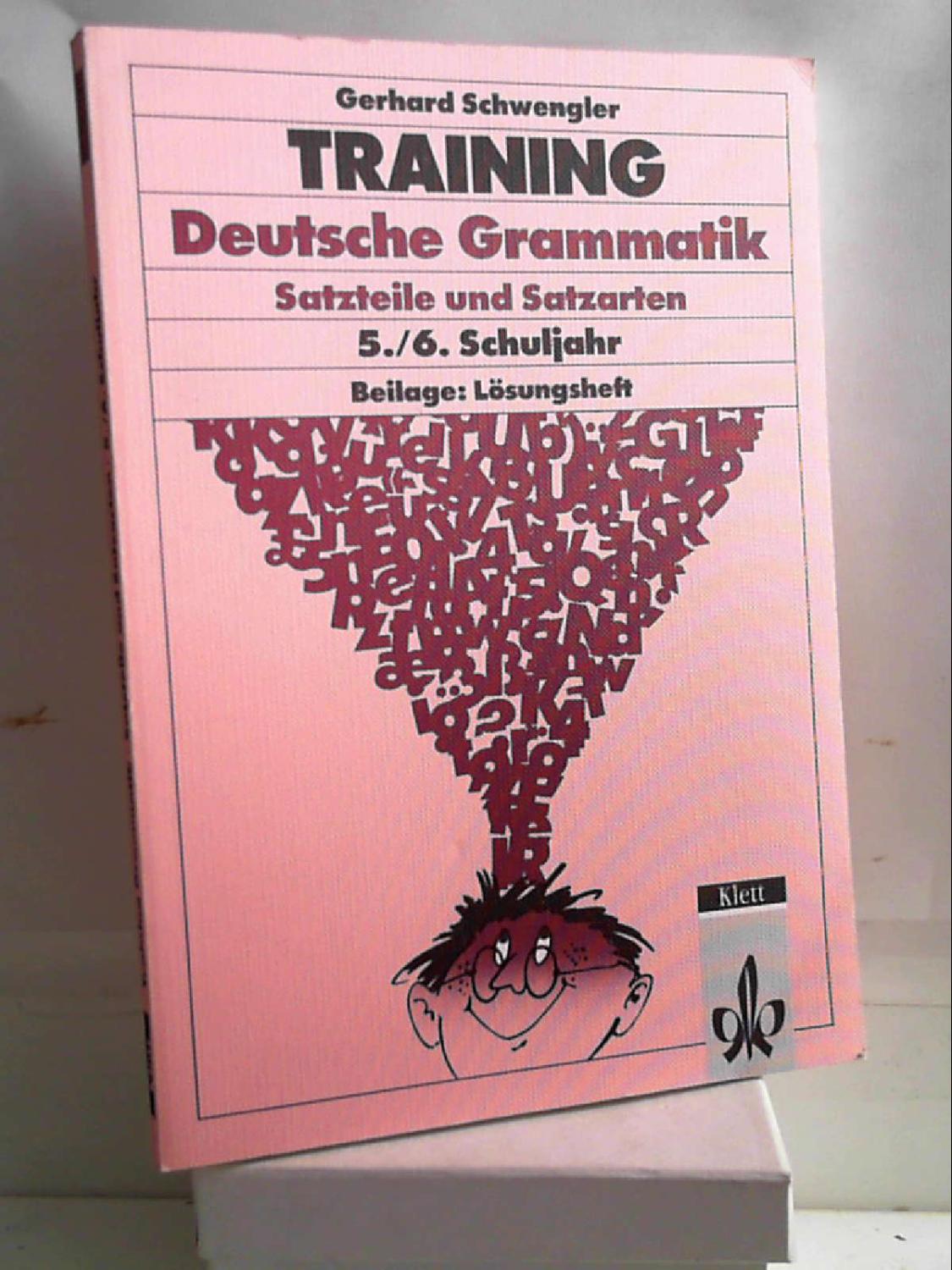 Training Deutsche Grammatik. Satzteile und Satzarten. 5./6. Schuljahr - Gerhard Schwengler