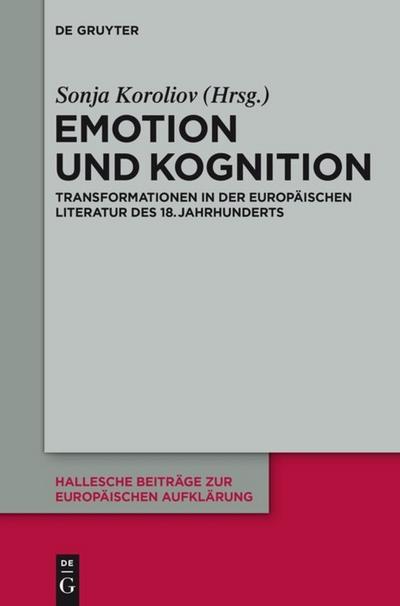 Emotion und Kognition : Transformationen in der europäischen Literatur des 18. Jahrhunderts - Sonja Koroliov