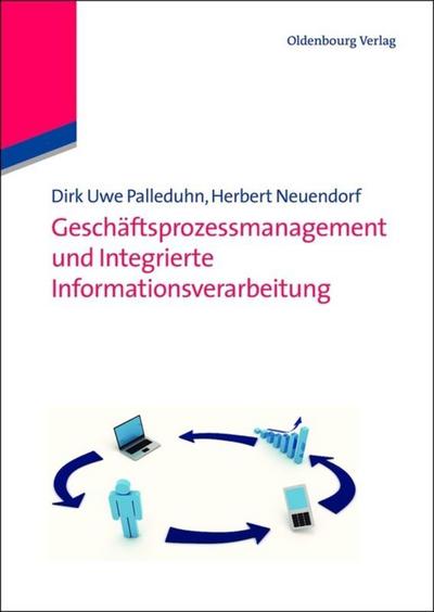 Geschäftsprozessmanagement und integrierte Informationsverarbeitung - Herbert Neuendorf