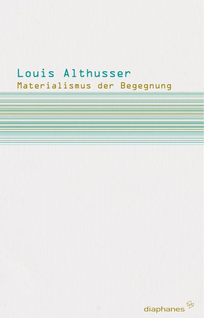 Materialismus der Begegnung - Louis Althusser