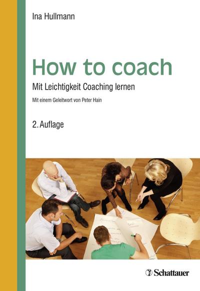 How to coach : Mit Leichtigkeit Coaching lernen - Ina Hullmann