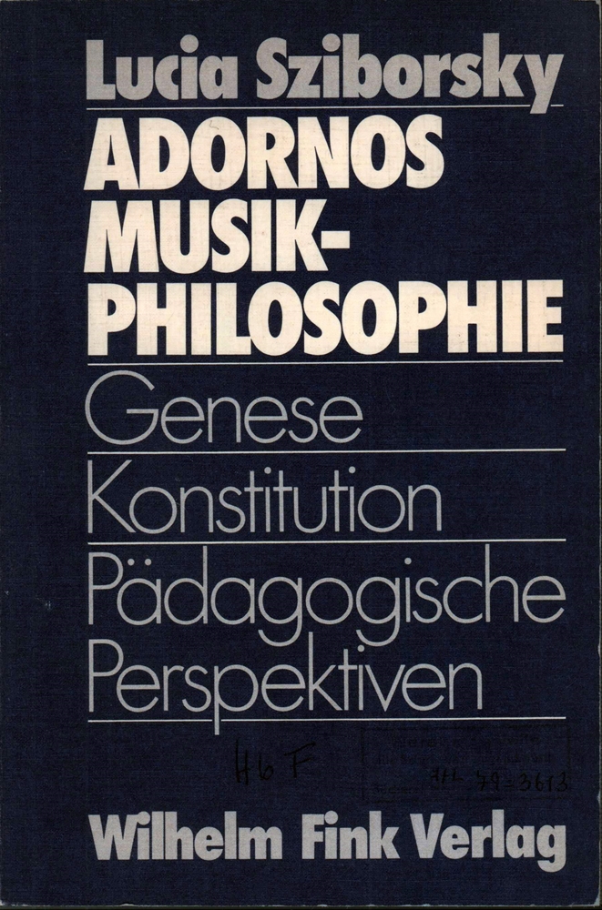 Adornos Musikphilosophie. Genese, Konstitution, pädagogische Perspektiven. - Sziborsky, Lucia.