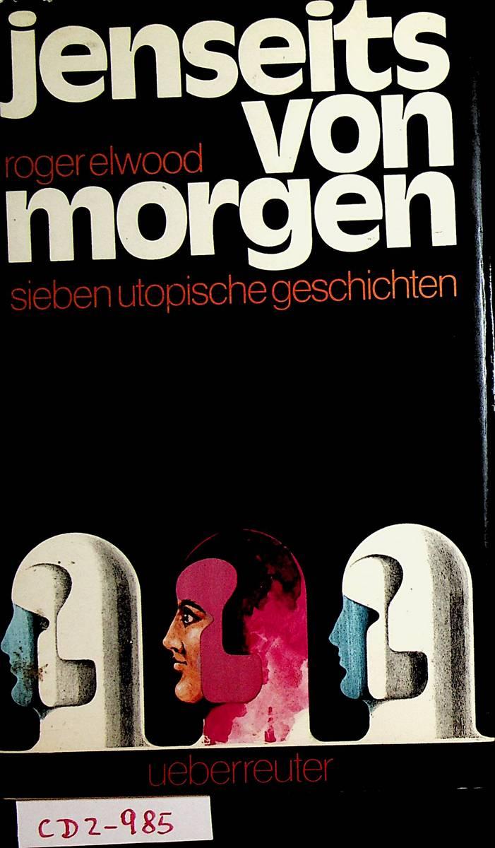 Jenseits von morgen. Sieben utopische Geschichten. Hrsg: von Roger Elwood.