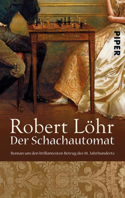 Der Schachautomat : Roman um den brillantesten Betrug des 18. Jahrhunderts - Robert Löhr