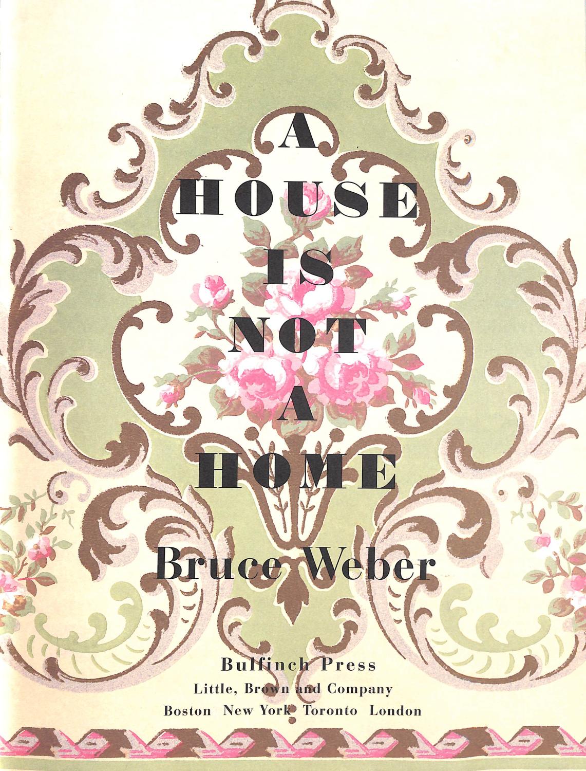 A House Is Not A Home by WEBER, Bruce: Fine Hardcover (1996