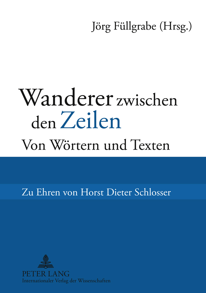 Wanderer zwischen den Zeilen : von Wörtern und Texten ; zu Ehren von Horst Dieter Schlosser. Jörg Füllgrabe (Hrsg.) - Füllgrabe, Jörg (Hrsg.) und Horst Dieter Schlosser