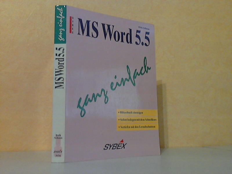 MS Word 5.5 ganz einfach - Blitzschnell einsteigen. Sofort loslegen mit dem Schnellkurs. Vertiefen mit den Lernabschnitten - Schaun, Dirk;