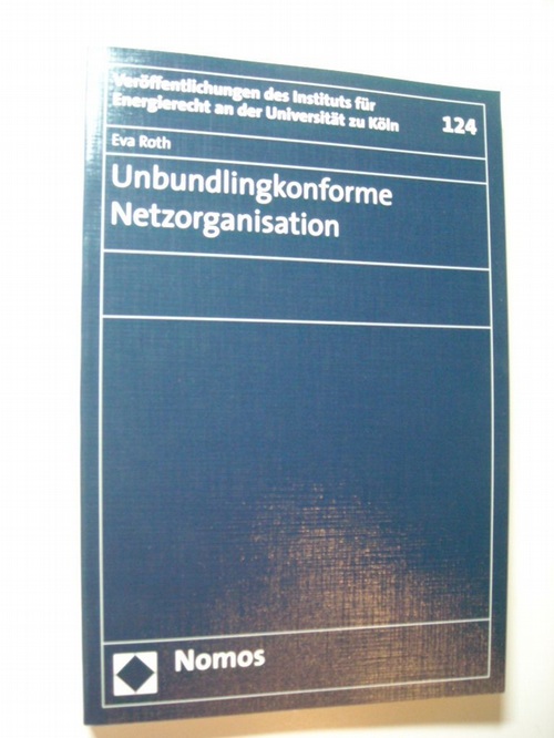 Unbundlingkonforme Netzorganisation - Roth, Eva
