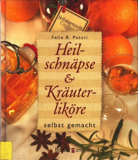 Heilschnäpse und Kräuterliköre selbstgemacht. - Paturi, Felix R.