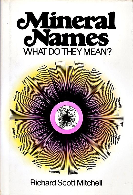 Mineral Names: What Do They Mean - Mitchell, Richard Scott