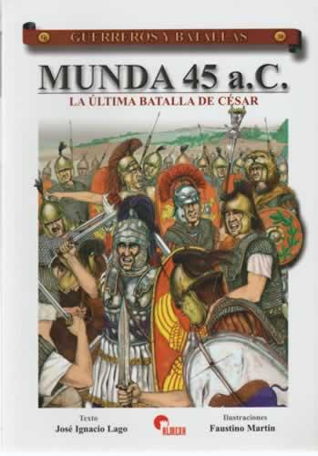 Munda 45 A. C. La última batalla de César - Lago, José Ignacio