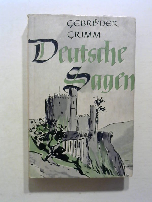 Deutsche Sagen. - Grimm, Jacob und Wilhelm Grimm