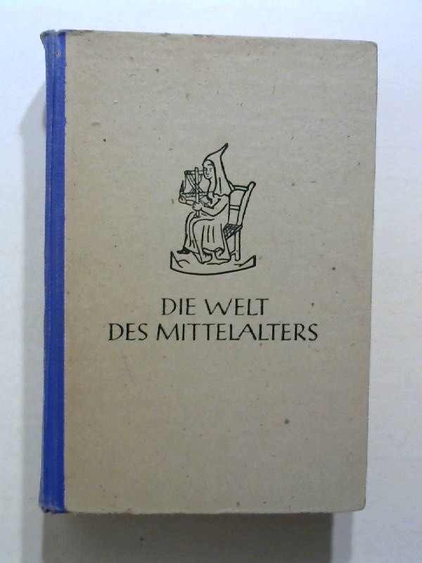 Die Welt des Mittelalters. - Faßbinder, Franz und Friedrich Kortz