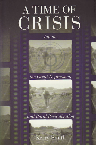 A Time of Crisis. Japan, the Great Depression and Rural Revitalization. - SMITH, KERRY.
