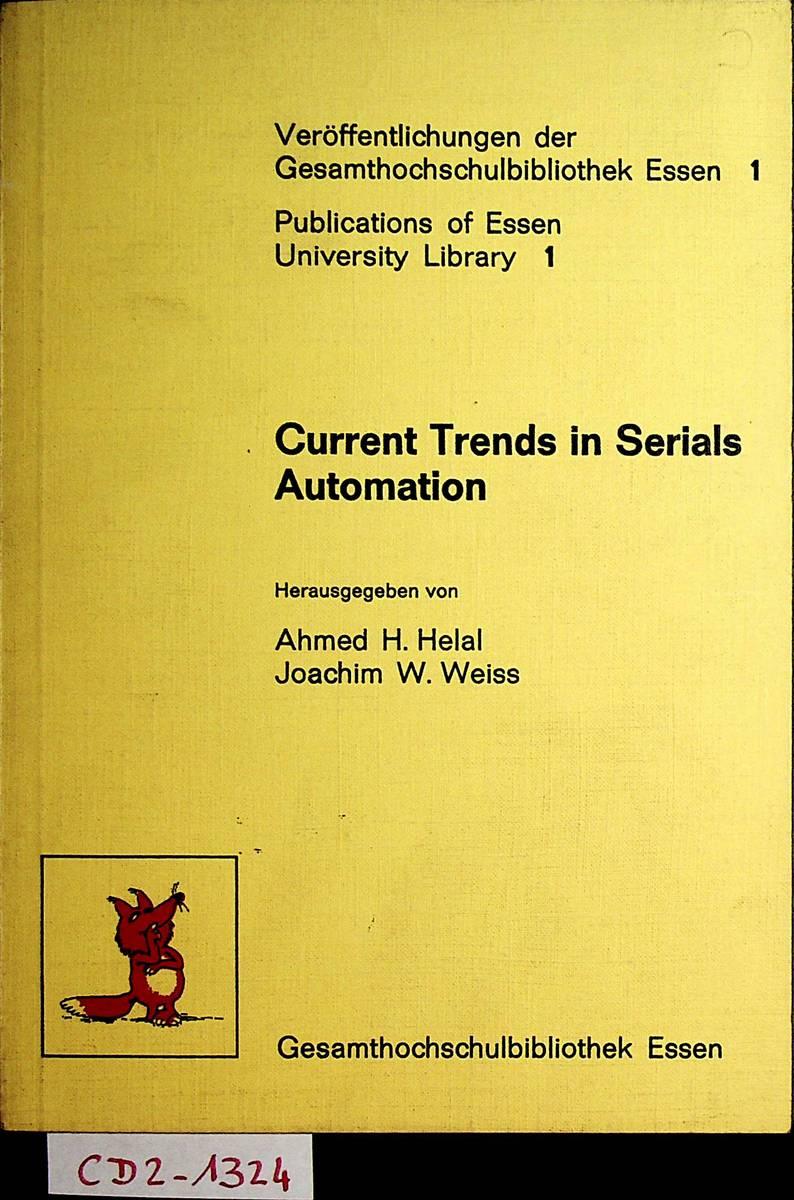 Current trends in serials automation : Essen Symposium 6 October - 8 October 1980. (=Veröffentlichungen der Gesamthochschulbibliothek Essen ; 1) - Helal, Ahmed Helmi / Weiss J. W.: Hrsg. (ed.)