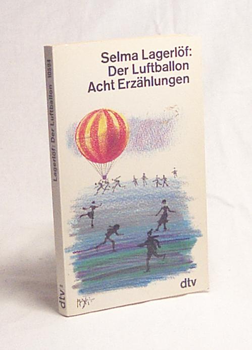 Der Luftballon : Acht Erzählungen / Selma Lagerlöf. Dt. von Marie Franzos - Lagerlöf, Selma