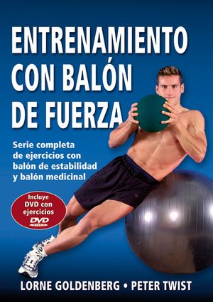 ENTRENAMIENTO CON BALÓN DE FUERZA - GOLDENBERG, LORNE; TWIST, PETER