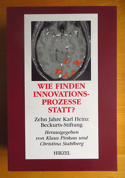 Wie finden Innovationsprozesse statt? : zehn Jahre Karl-Heinz-Beckurts-Stiftung ; eine Publikation der Karl-Heinz-Beckurts-Stiftung ; [Vorträge des Symposiums 