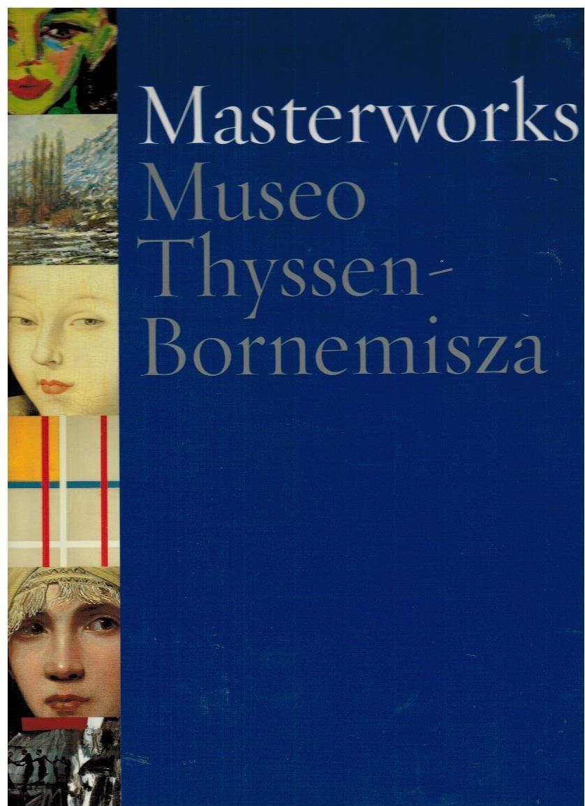 Masterworks ; Museo Thyssen-Bornemisza Museo Thyssen-Bornemisza - Llorens, Tomàs, Mar Borobia and Paloma Alarcó