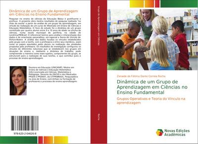 Dinâmica de um Grupo de Aprendizagem em Ciências no Ensino Fundamental : Grupos Operativos e Teoria do Vínculo na aprendizagem - Zenaide de Fátima Dante Correia Rocha